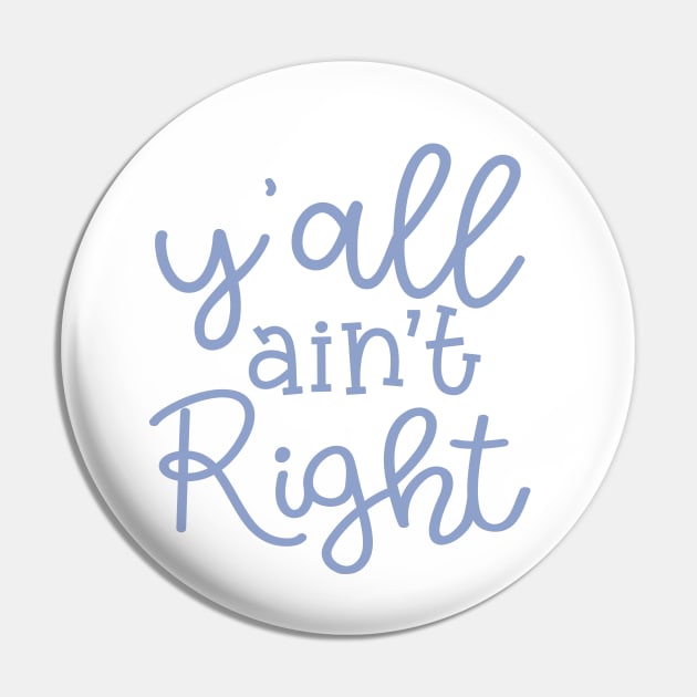 Y'all Ain't Right Southern Country Funny Pin by GlimmerDesigns