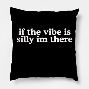 If The Vibe Is Silly Im There Shirt Y2K Tee,  Meme Gen Z Meme Pillow