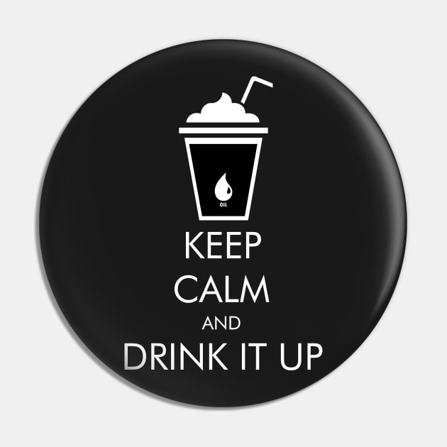There Will Be Blood Keep Calm and Drink It Up Pin by KrateMilk
