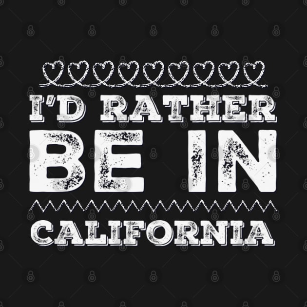 Love California I'd rather be in California Cute Vacation Holiday trip by BoogieCreates