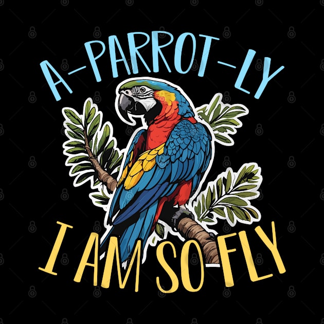 Macaw Bird A-Parrot-Ly I Am So Fly Ornithologist by T-Shirt.CONCEPTS