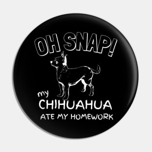 Oh Snap! My chihuahua ate my homework. Pin