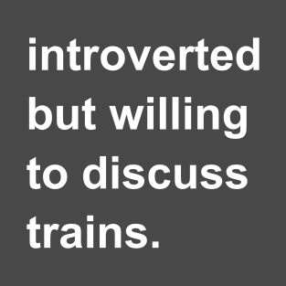 Introverted But Willing To Discuss Trains T-Shirt