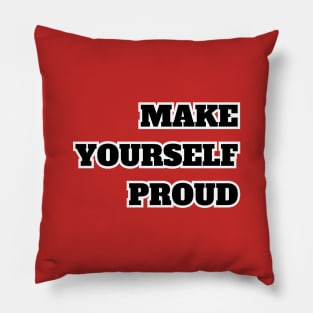 Make Yourself  Proud Pillow