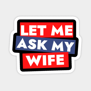 Let me ask my wife Magnet