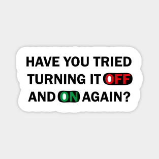 Have you tried turning it off and on again ? Magnet