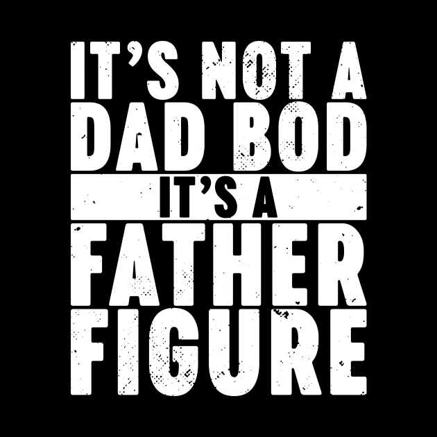 It's Not A Dad Bod It's A Father Figure Vintage Retro (White) by Luluca Shirts