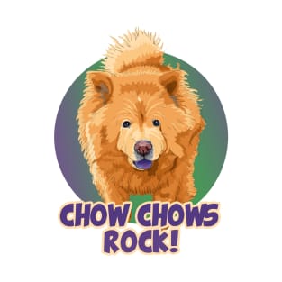 Chow Chows Rock! Especially for Chow Chow Dog Lovers! T-Shirt