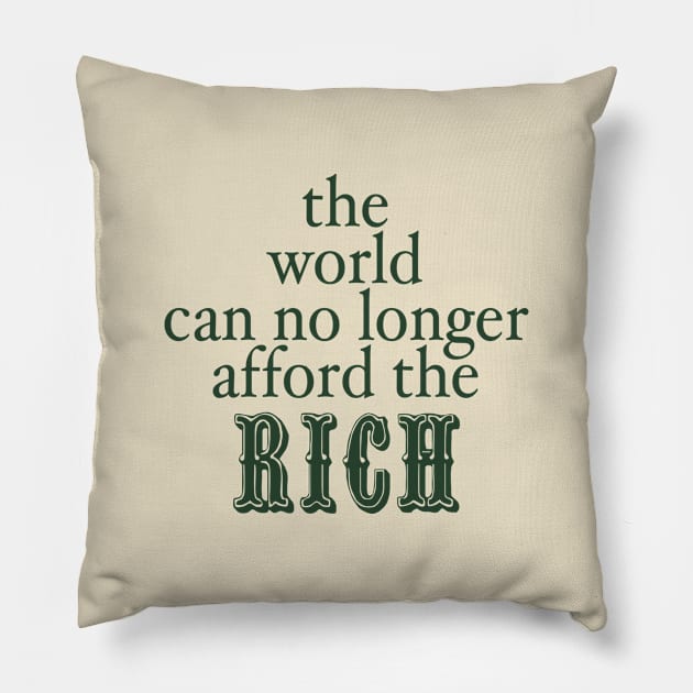 THE WORLD CAN NO LONGER AFFORD THE RICH Pillow by TheCosmicTradingPost