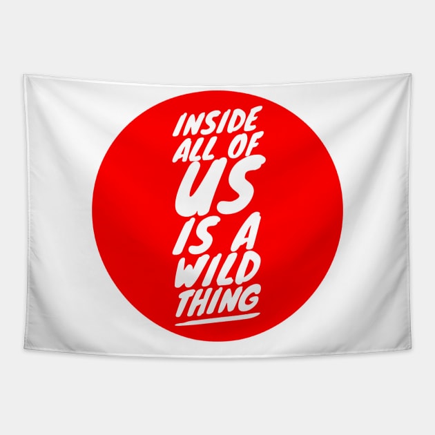 Inside all of us is a wild thing Tapestry by GMAT