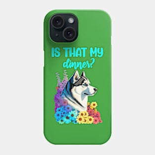 Siberian husky is that my dinner loves food funny Phone Case