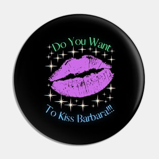 Do You Want To Kiss Barbara Pin