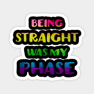 Being Straight Was My Phase LGBT Pride Magnet