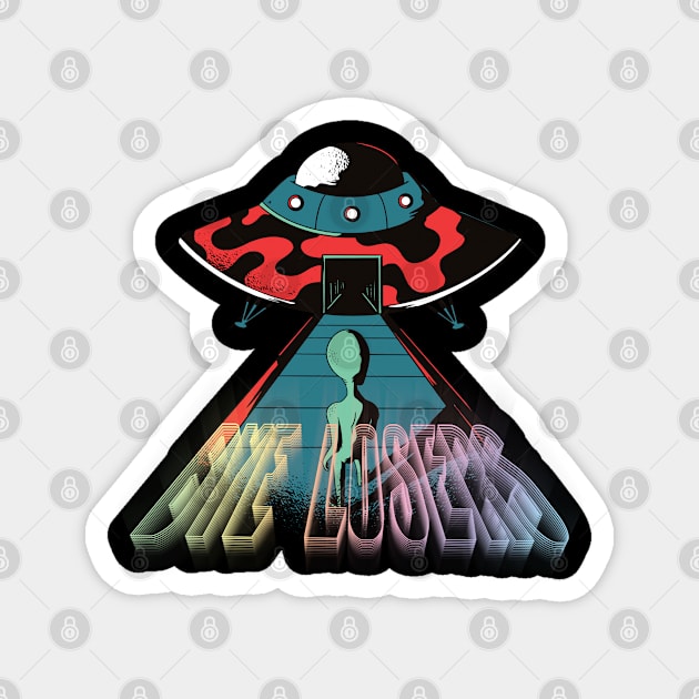 Bye losers, funny cute alien doesn’t belong here graphic, UFO outer space lover cartoon, Men Women, Magnet by Luxera Wear