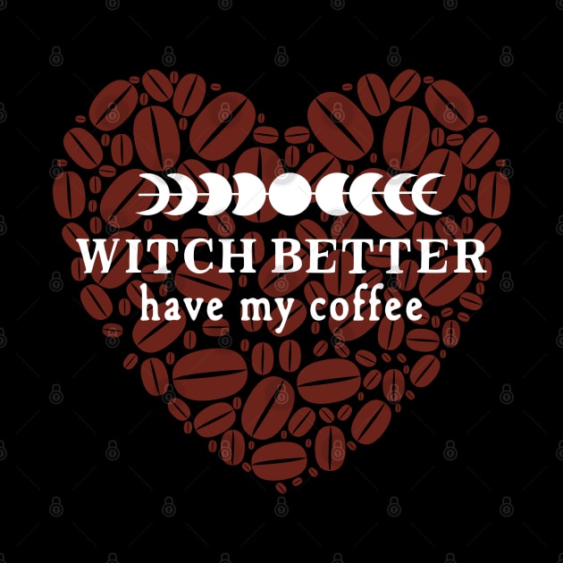 Witch Better Have My Coffee - with Coffee Bean Heart by Apathecary