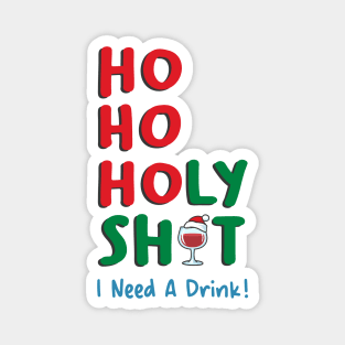 Ho Ho Holy Shit I Need A Drink Magnet