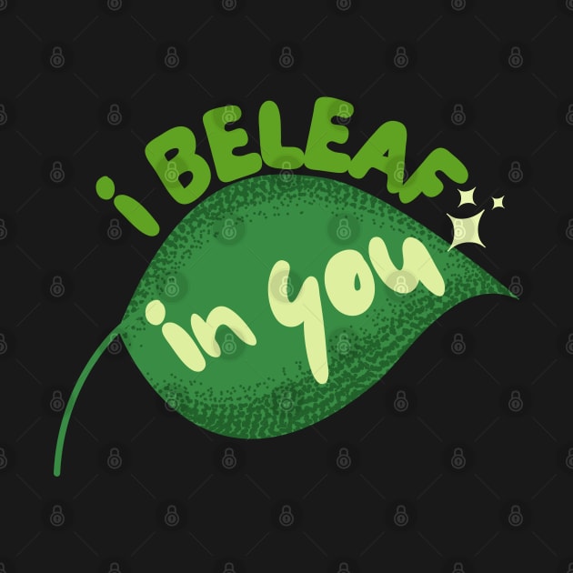 I Beleaf In You by leBoosh-Designs