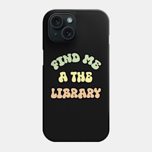 find me a the library Book Lover for Women Librarian Phone Case