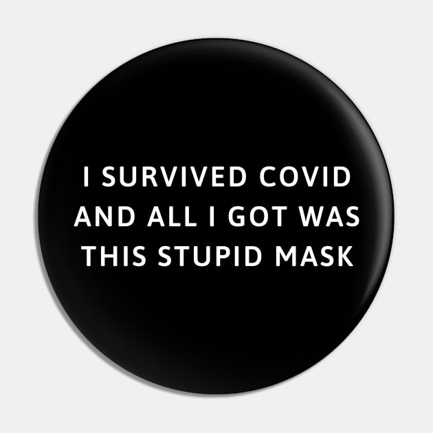 I survived COVID and all I got was this stupid mask Pin by jesso