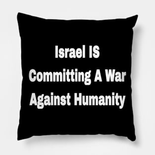 Israel IS Committing War Against Humanity - Front Pillow