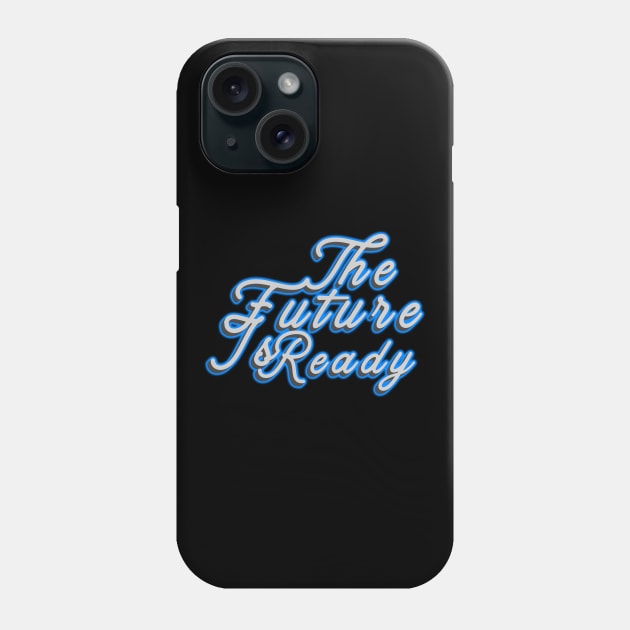 The Future Is Ready Phone Case by SanTees