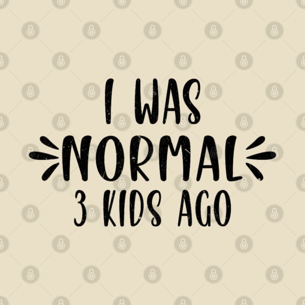 I Was Normal 3 kids Ago Funny Cute Mom by Bubble cute 
