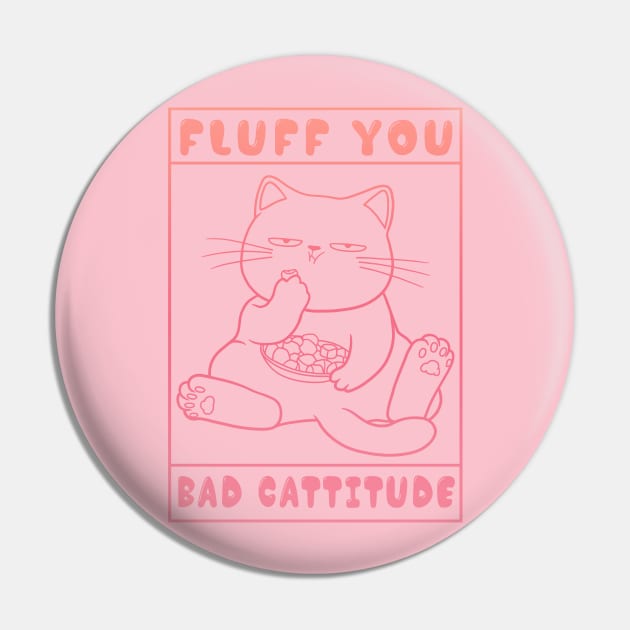 Fluff You Bad Cattitude Pin by yamatonadira