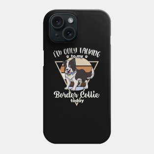 I'm only talking to my Border Collie Phone Case