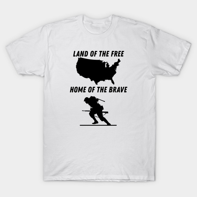 Land Of The Free Home Of The Brave Design Military Veteran T Shirt Teepublic De