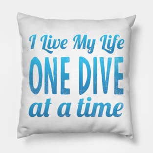 I Live My Life One Dive At A Time Scuba Diving Pillow