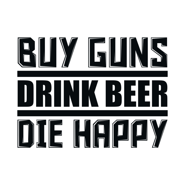 Buy Guns Drink Beer by colorsplash