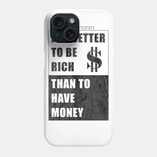 It's better to be rich, than to have money Phone Case