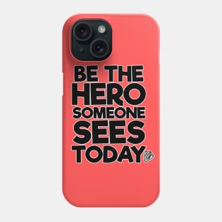 Be the Hero Someone Sees Today v2 Phone Case