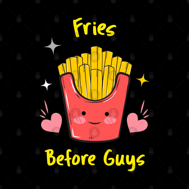 Fries Before Guys  Food Humor, French Fry by Feminist Foodie