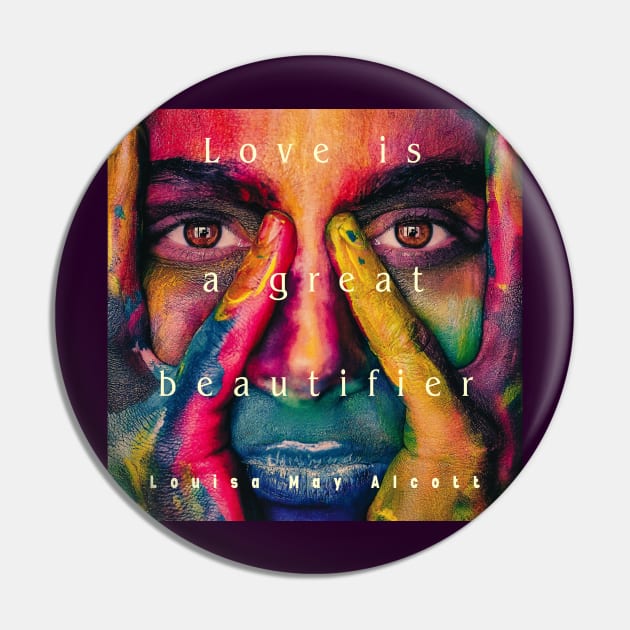 Louisa May Alcott quote: Love is a great beautifier Pin by artbleed