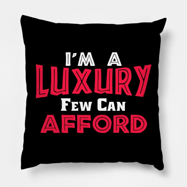 I'm a Luxury Few Can Afford, Singles, Luxury Feminine Pillow by jmgoutdoors