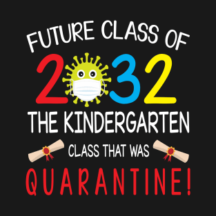 Future Class Of 2032 The Kindergarten Class That Was Quarantine Teacher Senior Back To School T-Shirt