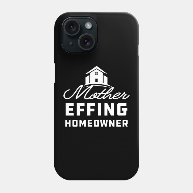 Homeowner - Mother effing homeowner Phone Case by KC Happy Shop