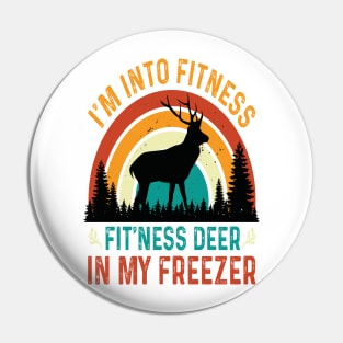 I'm Into Fitness Fit'Ness Deer In My Freezer - hunting lover Pin