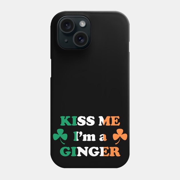 Kiss me I'm A Ginger - Saint Patricks Day Irish Flag with Irish Shamrock Funny Quote Phone Case by CottonGarb