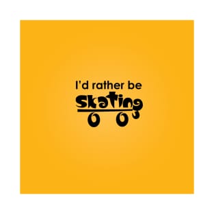 I'd rather be skating T-Shirt