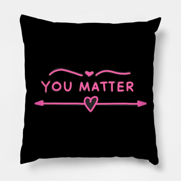 You Matter Pink Pillow by ROLLIE MC SCROLLIE