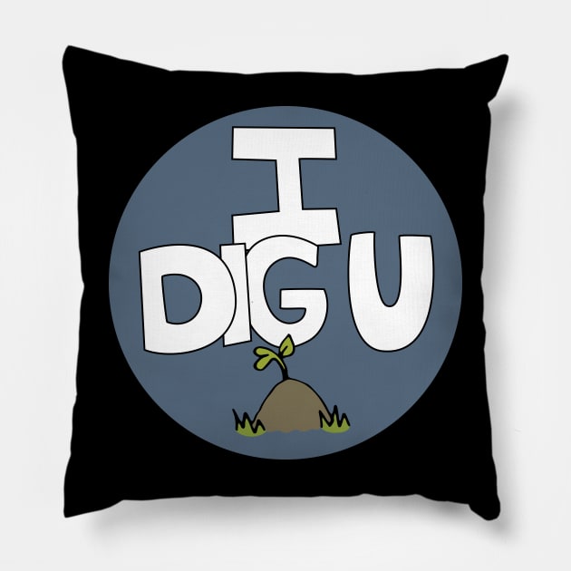 I DIG U illustrated funny dirt lover badge Pillow by Angel Dawn Design