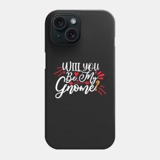 Will you be my gnome? Phone Case