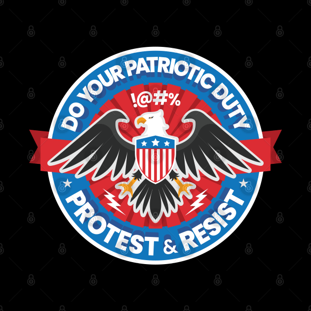 Do Your Patriotic Duty, Protest and Resist by genuprise