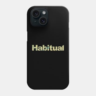 habitual Phone Case