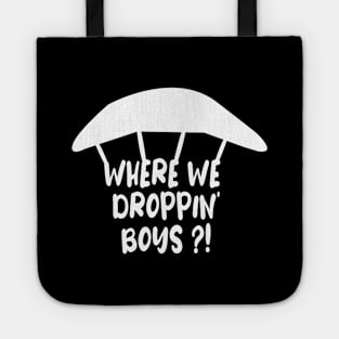 WHERE WE DROPPIN' BOYS Tote