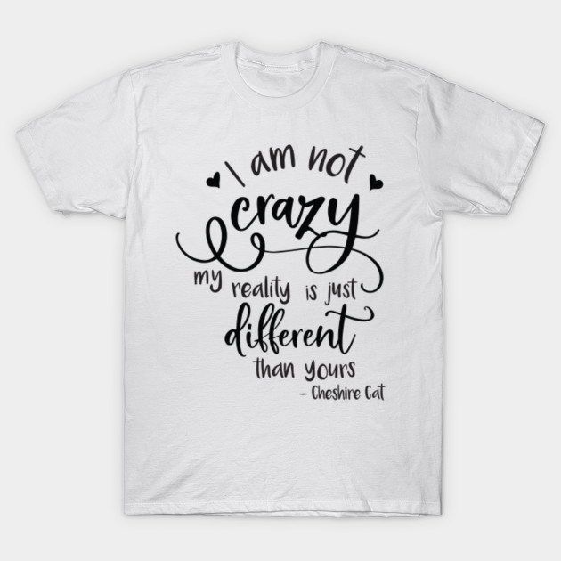 Alice In Wonderland Quote Cheshire Cat T Shirt Teepublic