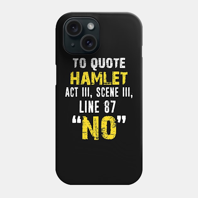 To Quote Hamlet "No" Sarcastic Shakespear Quote Distressed Stage Manager Actor Theatre Gifts Phone Case by missalona