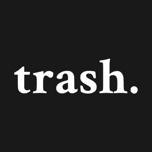 Trash. T-Shirt